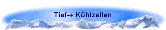 Tief-+ Kühlzellen